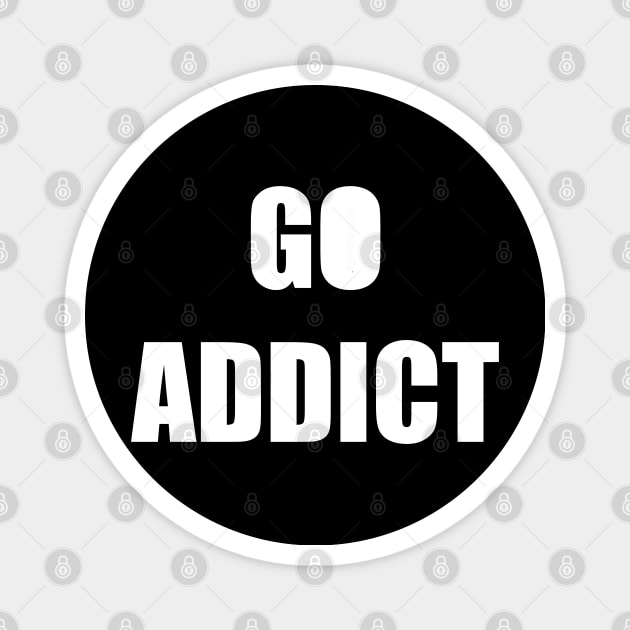 GO ADDICT Magnet by DMcK Designs